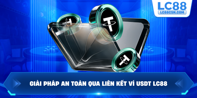 Giải pháp an toàn qua liên kết ví USDT LC88